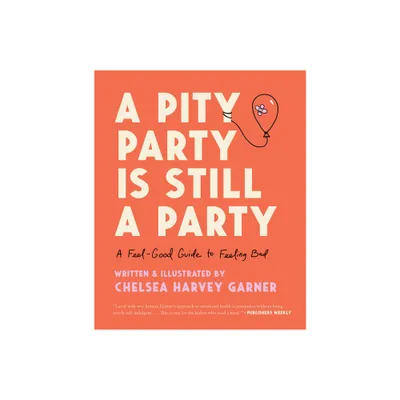 A Pity Party Is Still a Party - by Chelsea Harvey Garner (Hardcover)