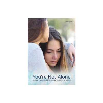 Youre Not Alone: Understanding and Managing Depression - by Diane Gimpel (Hardcover)