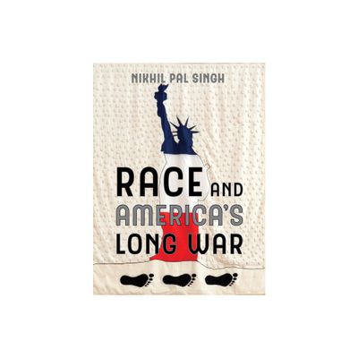 Race and Americas Long War - by Nikhil Pal Singh (Paperback)