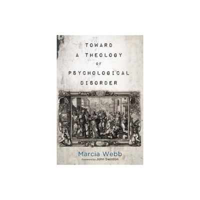 Toward a Theology of Psychological Disorder - by Marcia Webb (Paperback)