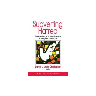 Subverting Hatred: The Challenge of Nonviolence in Religious Traditions - (Faith Meets Faith) 10th Edition by Daniel Smith-Christopher (Paperback)