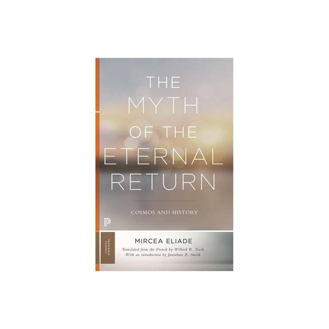 The Myth of the Eternal Return - by Mircea Eliade (Paperback)