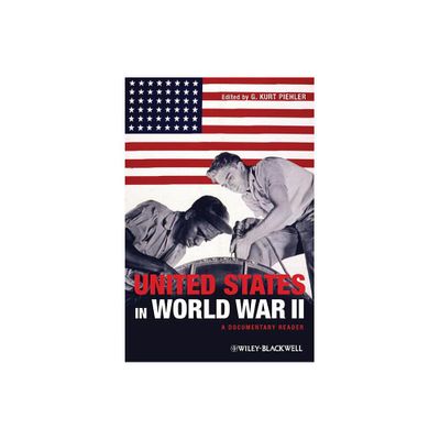 United States in World War II - (Uncovering the Past: Documentary Readers in American History) by G Kurt Piehler (Paperback)