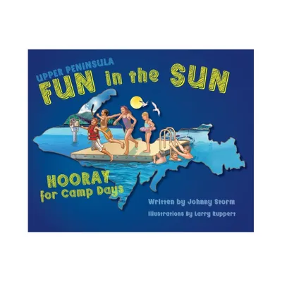 Upper Peninsula Fun in the Sun - by Johnny Storm (Hardcover)