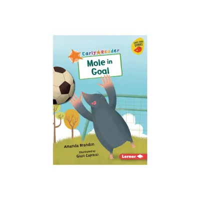 Mole in Goal - (Early Bird Readers -- Orange (Early Bird Stories (Tm))) by Amanda Brandon (Paperback)