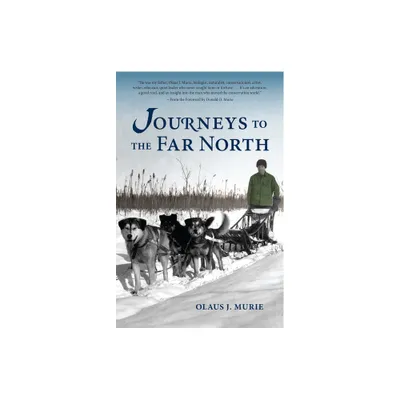 Journeys to the Far North - by Olaus J Murie (Paperback)