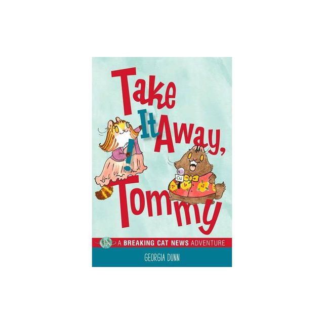 Take It Away, Tommy! - (Breaking Cat News) by Georgia Dunn (Paperback)