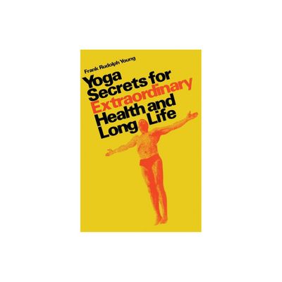 Yoga secrets for extraordinary health and long life - by Frank Rudolph Young (Hardcover)
