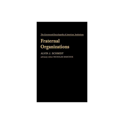 Fraternal Organizations - (Greenwood Encyclopedia of American Institutions) by Alvin J Schmidt & Unknown (Hardcover)