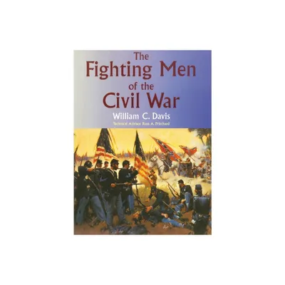 The Fighting Men of the Civil War - by William C Davis (Paperback)