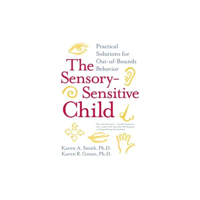 The Sensory-Sensitive Child - by Karen A Smith & Karen R Gouze (Paperback)