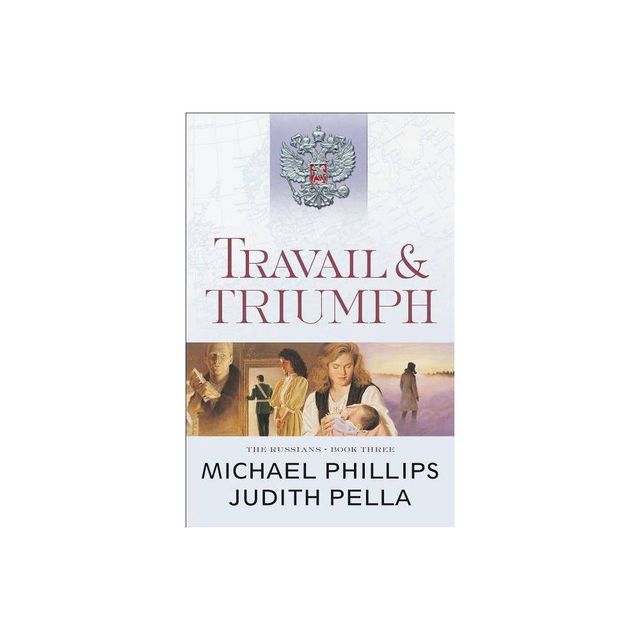 Travail and Triumph - (Russians) by Michael Phillips & Judith Pella (Paperback)