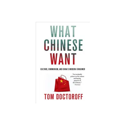 What Chinese Want - by Tom Doctoroff (Paperback)