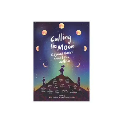 Calling the Moon: 16 Period Stories from Bipoc Authors - by Yamile Saied Mndez & Aida Salazar (Hardcover)