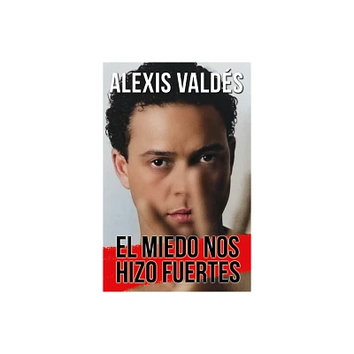 El Miedo Nos Hizo Fuertes / Fear Made Us Strong - by Alexis Valds (Paperback)