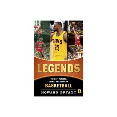 Legends: The Best Players, Games, and Teams in Basketball - by Howard Bryant (Paperback)