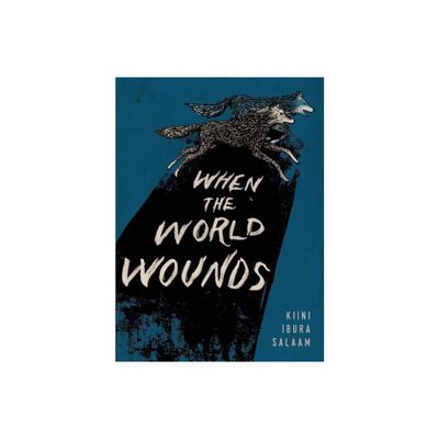 When the World Wounds - by Kiini Ibura Salaam (Paperback)