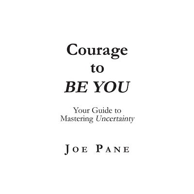 Courage to BE YOU - by Joe Pane (Paperback)