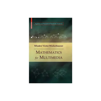 Mathematics for Multimedia - (Applied and Numerical Harmonic Analysis) by Mladen Victor Wickerhauser (Hardcover)