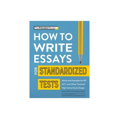 How to Write Essays for Standardized Tests - (College Test Preparation) Annotated by The Princeton Review (Paperback)