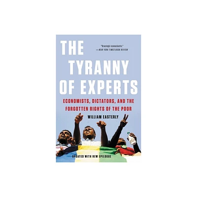 The Tyranny of Experts - by William Easterly (Paperback)