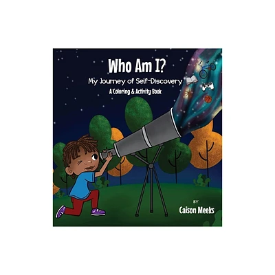 Who Am I? My Journey of Self-Discovery - A Coloring and Activity Book - by Caison Meeks & Jamie Meeks (Hardcover)