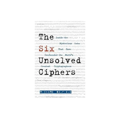 The Six Unsolved Ciphers - by Richard Belfield (Paperback)