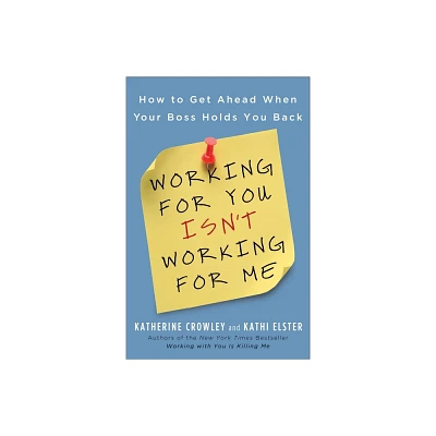 Working for You Isnt Working for Me - by Katherine Crowley & Kathi Elster (Paperback)