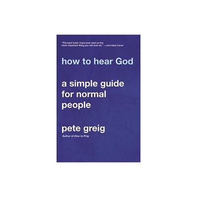 How to Hear God - by Pete Greig (Paperback)