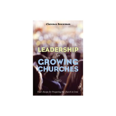 Leadership for Growing Churches - by Clarence Bouwman (Paperback)