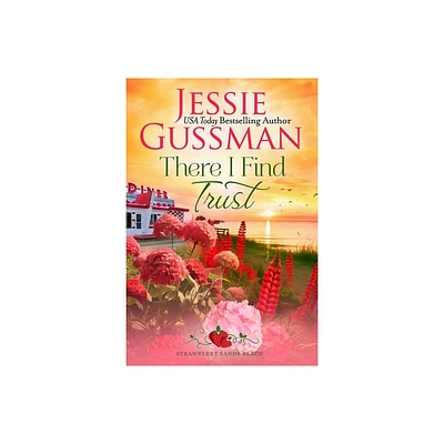 There I Find Trust (Strawberry Sands Beach Romance Book 5) (Strawberry Sands Beach Sweet Romance) - by Jessie Gussman (Paperback)