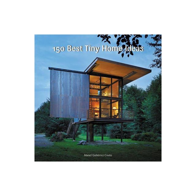 150 Best Tiny Home Ideas - by Manel Gutirrez Couto (Hardcover)