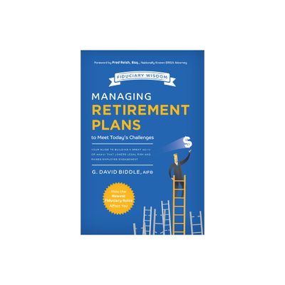 Managing Retirement Plans to Meet Todays Challenges - by G David Biddle (Paperback)