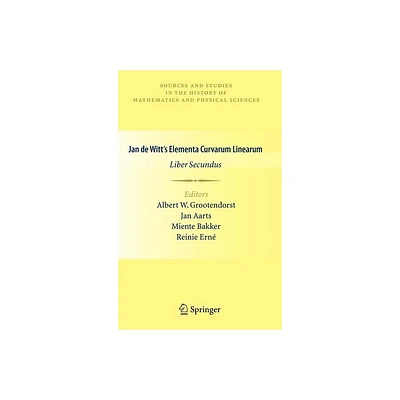 Jan de Witts Elementa Curvarum Linearum - (Sources and Studies in the History of Mathematics and Physic) (Hardcover)