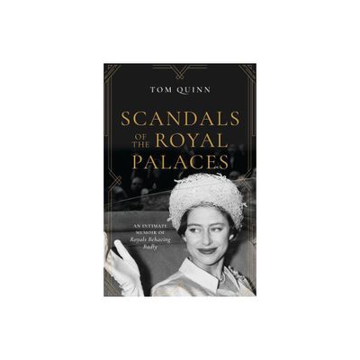 Scandals of the Royal Palaces - by Tom Quinn (Hardcover)