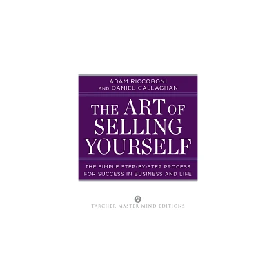 The Art of Selling Yourself - (Tarcher Master Mind Editions) by Adam Riccoboni & Daniel Callaghan (Paperback)