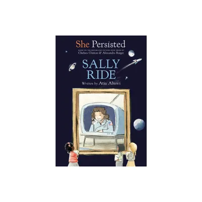 She Persisted: Sally Ride - by Atia Abawi & Chelsea Clinton (Paperback)