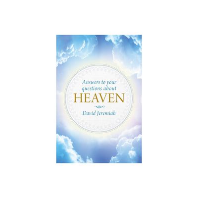 Answers to Your Questions about Heaven - by David Jeremiah (Hardcover)