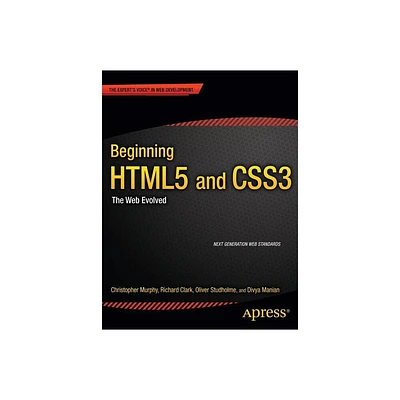 Beginning Html5 and Css3 - (Experts Voice in Web Development) by Christopher Murphy & Richard Clark & Oliver Studholme & Divya Manian (Paperback)