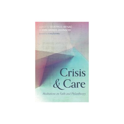 Crisis and Care - by Dustin D Benac & Erin Weber-Johnson (Paperback)