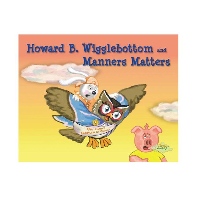 Howard B. Wigglebottom and Manners Matters - by Reverend Ana & Howard Binkow (Hardcover)