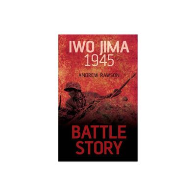 Iwo Jima 1945 - (Battle Story) by Andrew Rawson (Paperback)