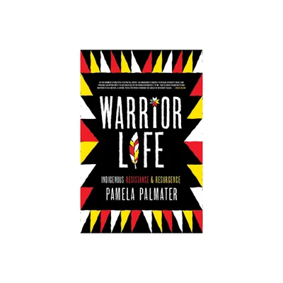 Warrior Life - by Pamela Palmater (Paperback)