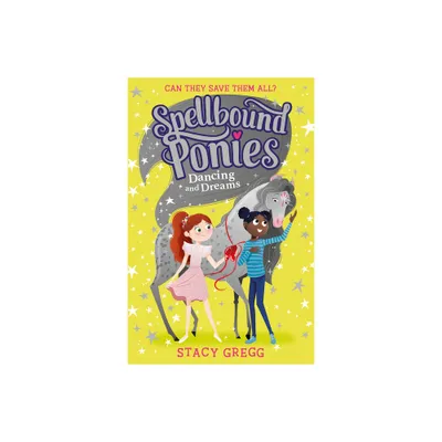 Dancing and Dreams - (Spellbound Ponies) by Stacy Gregg (Paperback)