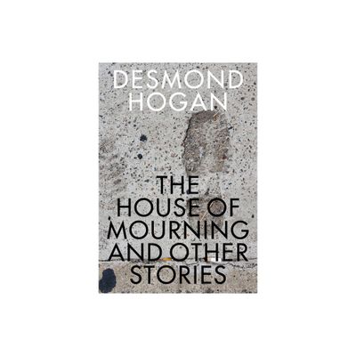 The House of Mourning and Other Stories - (Irish Literature) by Desmond Hogan (Paperback)