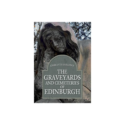 The Graveyards and Cemeteries of Edinburgh - by Charlotte Golledge (Paperback)