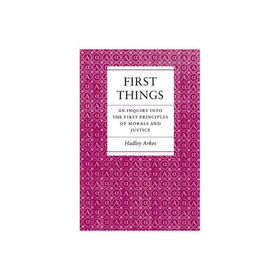 First Things - by Hadley Arkes (Paperback)