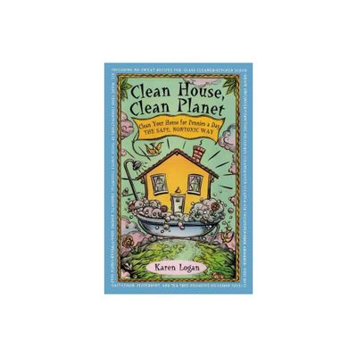 Clean House Clean Planet - by Karen Logan (Paperback)