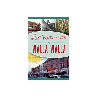 Lost Restaurants of Walla Walla - (American Palate) by Catie McIntyre Walker (Paperback)