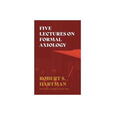 Five Lectures on Formal Axiology - by Robert S Hartman (Paperback)